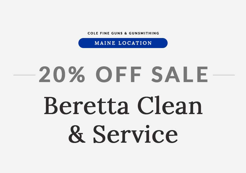 Maine Location 20% OFF Sale Beretta Clean and Service | Cole Fine Guns and Gunsmithing Specials