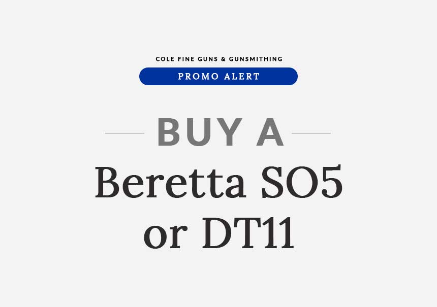 Promo Alert: Buy at Beretta SO5 or a DT11 from Cole Fine Guns and Gunsmithing | Specials
